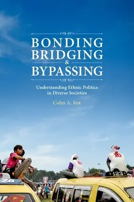 Liens, passerelles et contournements : Comprendre les politiques ethniques dans des sociétés diverses - Bonding, Bridging, & Bypassing: Understanding Ethnic Politics in Diverse Societies