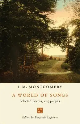 Un monde de chansons : Poèmes choisis, 1894-1921 - A World of Songs: Selected Poems, 1894-1921