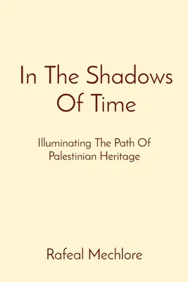 Dans l'ombre du temps : éclairer la voie du patrimoine palestinien - In The Shadows Of Time: Illuminating The Path Of Palestinian Heritage