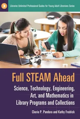 À toute vapeur : La science, la technologie, l'ingénierie, l'art et les mathématiques dans les programmes et les collections des bibliothèques - Full Steam Ahead: Science, Technology, Engineering, Art, and Mathematics in Library Programs and Collections