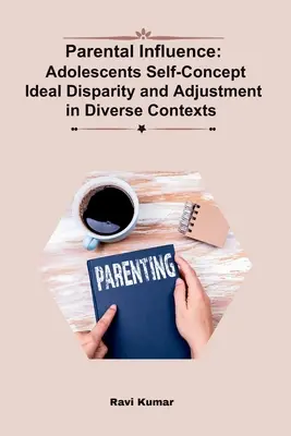 L'influence des parents : Disparité idéale de l'image de soi des adolescents et adaptation dans divers contextes - Parental Influence: Adolescents Self-Concept Ideal Disparity and Adjustment in Diverse Contexts