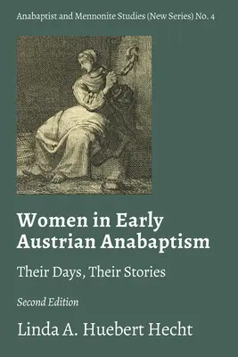 Les femmes dans l'anabaptisme autrichien primitif : Leurs jours, leurs histoires - Women in Early Austrian Anabaptism: Their Days, Their Stories