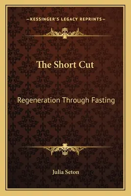 Le raccourci : La régénération par le jeûne - The Short Cut: Regeneration Through Fasting