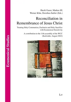 La réconciliation en souvenir de Jésus-Christ : Traiter la Sainte Communion, l'Eucharistie et le Saint Sacrifice avec une sensibilité œcuménique. - Reconciliation in Remembrance of Jesus Christ: Treating Holy Communion, Eucharist and Holy Sacrifice with Ecumenical Sensitivity. a Contribution to th