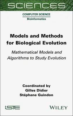 Modèles et méthodes pour l'évolution biologique : Modèles mathématiques et algorithmes pour étudier l'évolution - Models and Methods for Biological Evolution: Mathematical Models and Algorithms to Study Evolution