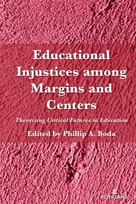 Injustices éducatives entre les marges et les centres : Théoriser l'avenir critique de l'éducation - Educational Injustices Among Margins and Centers: Theorizing Critical Futures in Education