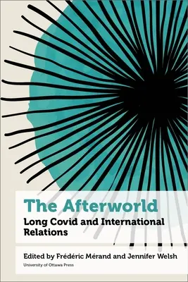 Le monde de l'après : Long Covid et les relations internationales - The Afterworld: Long Covid and International Relations