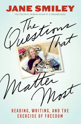 Les questions les plus importantes : La lecture, l'écriture et l'exercice de la liberté - The Questions That Matter Most: Reading, Writing, and the Exercise of Freedom