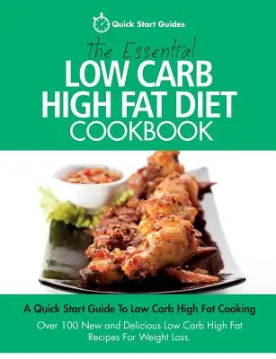 The Essential Low Carb High Fat Diet Cookbook : Un guide de démarrage rapide pour la cuisine pauvre en glucides et riche en lipides. Plus de 100 nouvelles et délicieuses recettes pauvres en glucides et riches en lipides. - The Essential Low Carb High Fat Diet Cookbook: A Quick Start Guide To Low Carb High Fat Cooking. Over 100 New and Delicious Low Carb High Fat Recipes