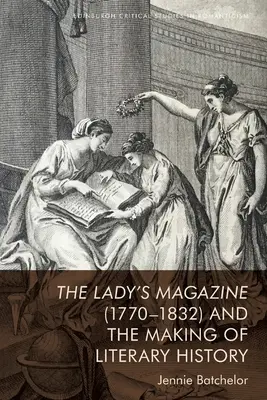 Le Lady's Magazine (1770-1832) et l'élaboration de l'histoire littéraire - The Lady's Magazine (1770-1832) and the Making of Literary History