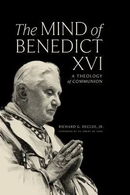 L'esprit de Benoît XVI : Une théologie de la communion - The Mind of Benedict XVI: A Theology of Communion