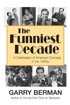 La décennie la plus drôle : Une célébration de la comédie américaine des années 1930 : Une célébration de la comédie américaine dans les années 1930 : Une célébration de l'Amérique - The Funniest Decade: A Celebration of American Comedy in the 1930s: A Celebration of American Comedy in the 1930s: A Celebration of America