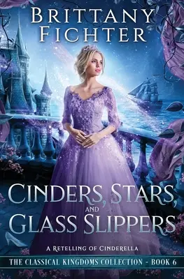 Cendres, étoiles et pantoufles de verre : Une nouvelle histoire de Cendrillon - Cinders, Stars, and Glass Slippers: A Retelling of Cinderella