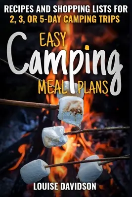 Easy Camping Meal Plans : Recettes et listes d'achats pour des séjours de 2, 3 ou 5 jours en camping - Easy Camping Meal Plans: Recipes and Shopping Lists for 2, 3 or 5-Day Camping Trips