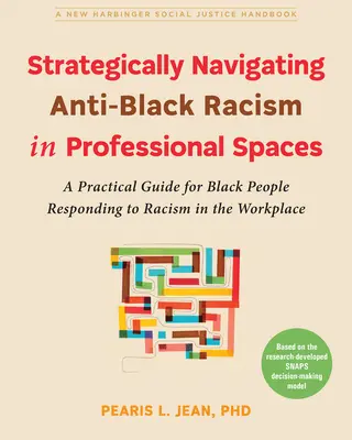 Naviguer stratégiquement dans le racisme anti-noir dans les espaces professionnels : Un guide pratique pour les personnes noires réagissant au racisme sur le lieu de travail - Strategically Navigating Anti-Black Racism in Professional Spaces: A Practical Guide for Black People Responding to Racism in the Workplace