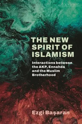 Le nouvel esprit de l'islamisme : interactions entre l'Akp, Ennahda et les Frères musulmans - The New Spirit of Islamism: Interactions Between the Akp, Ennahda and the Muslim Brotherhood