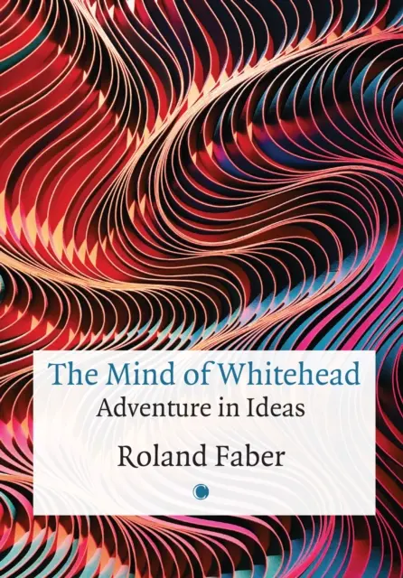 L'esprit de Whitehead : L'aventure des idées - The Mind of Whitehead: Adventure in Ideas