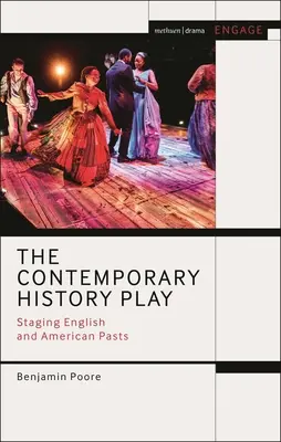 La pièce d'histoire contemporaine : mise en scène des passés anglais et américain - The Contemporary History Play: Staging English and American Pasts