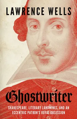 Ghostwriter : Shakespeare, les mines littéraires et l'obsession royale d'un mécène excentrique - Ghostwriter: Shakespeare, Literary Landmines, and an Eccentric Patron's Royal Obsession