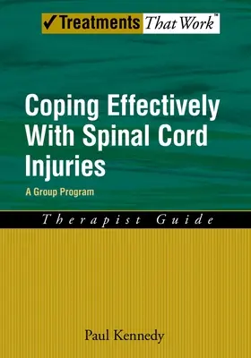 Faire face efficacement aux lésions de la moelle épinière : Un programme de groupe, guide du thérapeute - Coping Effectively with Spinal Cord Injuries: A Group Program, Therapist Guide