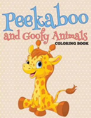 Livre de coloriage Peekaboo et Goofy Animals - Peekaboo and Goofy Animals Coloring Book