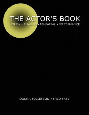 Le livre de l'acteur : Étude, analyse, répétition, interprétation - The Actor's Book: Study, Analysis, Rehearsal, Performance