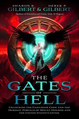 Les portes de l'enfer : Déverrouiller le code Ganymède et les portails démoniaques du Mont Hermon et du Capitole des États-Unis - The Gates of Hell: Unlocking the Ganymede Code and the Demonic Portals of Mount Hermon and the United States Capitol