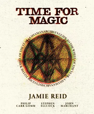 Time for Magic : A Shamanarchist's Guide to the Wheel of the Year (Le temps de la magie : un guide chamaniste pour la roue de l'année) - Time for Magic: A Shamanarchist's Guide to the Wheel of the Year