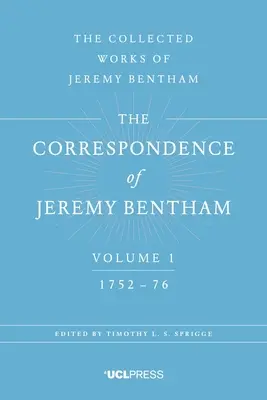 La correspondance de Jeremy Bentham, Volume 1 : 1752 à 1776 - The Correspondence of Jeremy Bentham, Volume 1: 1752 to 1776