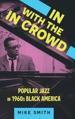 Le jazz populaire dans l'Amérique noire des années 1960 Le jazz populaire dans l'Amérique noire des années 1960 - In with the in Crowd: Popular Jazz in 1960s Black America