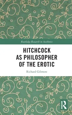 Hitchcock, philosophe de l'érotisme - Hitchcock as Philosopher of the Erotic