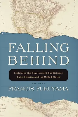 Falling Behind : Expliquer l'écart de développement entre l'Amérique latine et les États-Unis - Falling Behind: Explaining the Development Gap Between Latin America and the United States