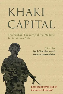 Khaki Capital : L'économie politique de l'armée en Asie du Sud-Est - Khaki Capital: The Political Economy of the Military in Southeast Asia