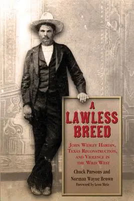 Une race sans loi : John Wesley Hardin, la reconstruction du Texas et la violence dans l'Ouest sauvage - A Lawless Breed: John Wesley Hardin, Texas Reconstruction, and Violence in the Wild West