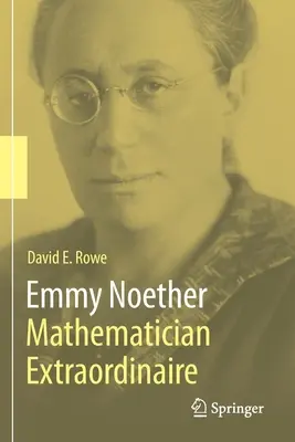 Emmy Noether - Mathématicienne extraordinaire - Emmy Noether - Mathematician Extraordinaire