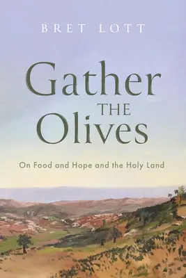 Cueillez les olives : De la nourriture, de l'espoir et de la Terre sainte - Gather the Olives: On Food and Hope and the Holy Land