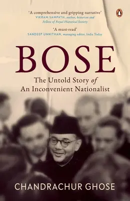 Bose : The Untold Story of an Inconvenient Nationalist Penguin Books, Indian History & Biographies - Bose: The Untold Story of an Inconvenient Nationalist Penguin Books, Indian History & Biographies