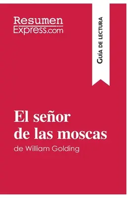El seor de las moscas de William Golding (Guide de lecture) : Resumen y anlisis completo - El seor de las moscas de William Golding (Gua de lectura): Resumen y anlisis completo