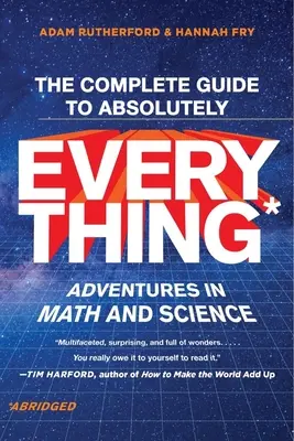 Le guide complet de tout (abrégé) : Aventures en mathématiques et en sciences - The Complete Guide to Absolutely Everything (Abridged): Adventures in Math and Science