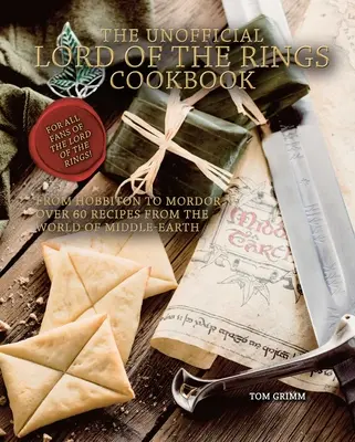 Le livre de cuisine non officiel du Seigneur des Anneaux : De Hobbiton au Mordor, plus de 60 recettes du monde de la Terre du Milieu - The Unofficial Lord of the Rings Cookbook: From Hobbiton to Mordor, Over 60 Recipes from the World of Middle-Earth