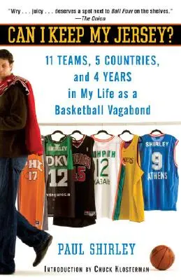 Can I Keep My Jersey : 11 équipes, 5 pays et 4 ans de ma vie de vagabond du basket-ball - Can I Keep My Jersey?: 11 Teams, 5 Countries, and 4 Years in My Life as a Basketball Vagabond