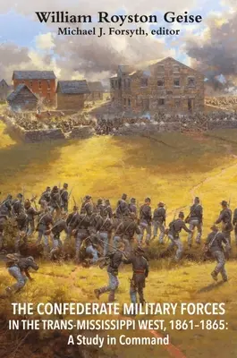Les forces militaires confédérées dans l'ouest du Trans-Mississippi, 1861-1865 : Une étude du commandement - The Confederate Military Forces in the Trans-Mississippi West, 1861-1865: A Study in Command