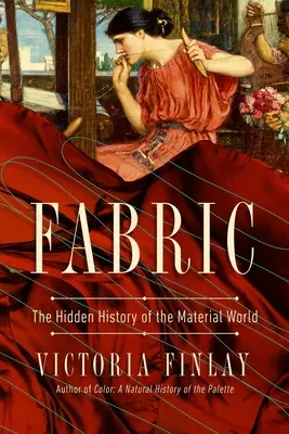 L'étoffe : L'histoire cachée du monde matériel - Fabric: The Hidden History of the Material World