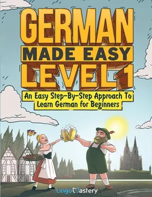 L'allemand facile niveau 1 : Une approche pas à pas pour apprendre l'allemand pour les débutants - German Made Easy Level 1: An Easy Step-By-Step Approach To Learn German for Beginners