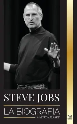 Steve Jobs : La biographie du PDG d'Apple Computer qui pense différemment - Steve Jobs: La biografa del CEO de Apple Computer que pens diferente