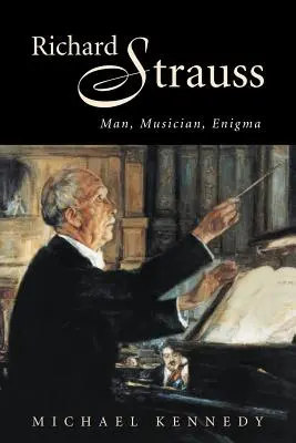 Richard Strauss : L'homme, le musicien, l'énigme - Richard Strauss: Man, Musician, Enigma