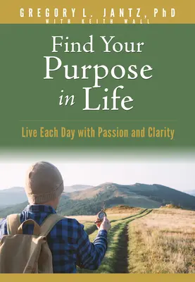 Trouvez votre but dans la vie : Vivre chaque jour avec passion et clarté - Find Your Purpose in Life: Live Each Day with Passion and Clarity