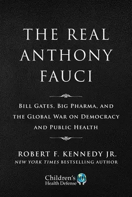 Coffret limité : Le véritable Anthony Fauci : Bill Gates, Big Pharma et la guerre mondiale contre la démocratie et la santé publique - Limited Boxed Set: The Real Anthony Fauci: Bill Gates, Big Pharma, and the Global War on Democracy and Public Health