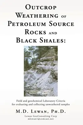 L'altération des roches mères pétrolières et des schistes noirs en périphérie : Laboratoire de terrain et géochimique Critères d'évaluation et de collecte d'échantillons non altérés - Outcrop Weathering of Petroleum Source Rocks and Black Shales: Field and geochemical Laboratory Criteria for evaluating and collecting unweathered sam