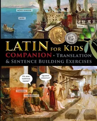 Latin pour enfants - Compagnon : Exercices de traduction et de construction de phrases - Latin for Kids - Companion: Translation and sentence building exercises